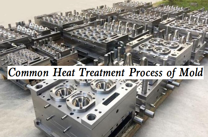 Heat Treatment Process for Different Molds & Tools | Types of Mold Materials