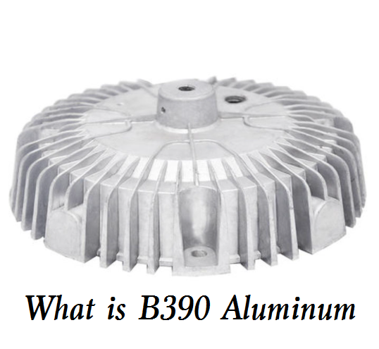 Basics of B390 Cast Aluminum - B390 Aluminum Composition, Properties and Alloy Selection