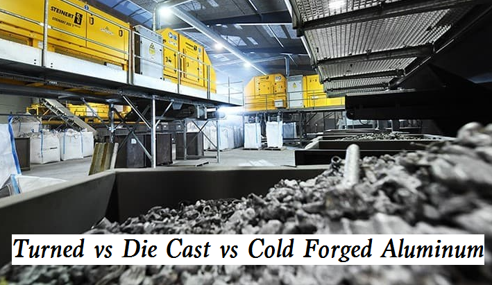 Die Cast Aluminum vs Turned Aluminum vs Cold Forged Aluminum, What’s the Difference?