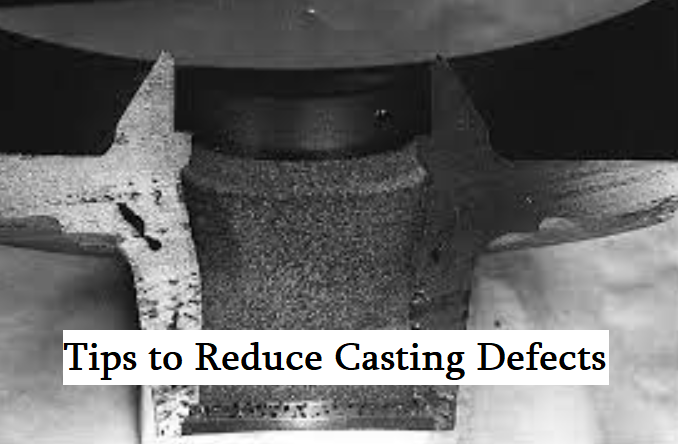 10 Effective Tips & Guidelines to Avoid or Reduce Casting Defects