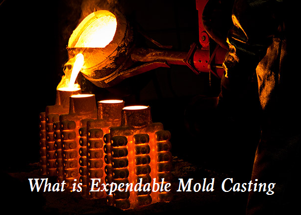 What is Expendable Mold Casting - Expendable Mold Casting Advantages, Disadvantages and Types