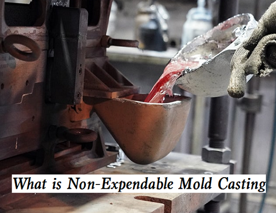 Permanent Mold Casting vs Expendable Mold Casting - What is Non-Expendable Mold Casting